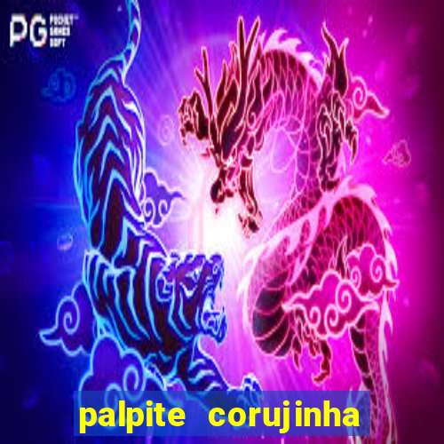 palpite corujinha de hoje